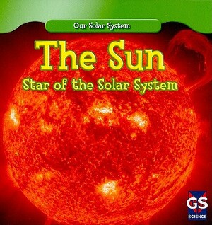 The Sun: Star of the Solar System by Lincoln James