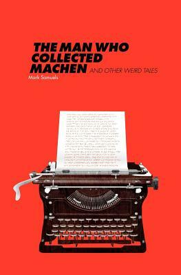 The Man Who Collected Machen and Other Weird Tales by Mark Samuels