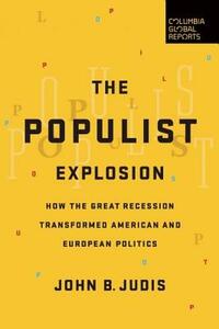 The Populist Explosion: How the Great Recession Transformed American and European Politics by John B. Judis