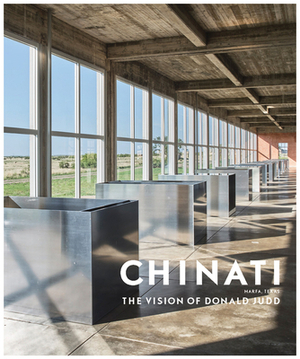 Chinati: The Vision of Donald Judd by Marianne Stockebrand