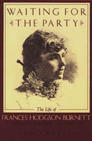 Waiting for the Party: The Life of Frances Hodgson Burnett by Ann Thwaite, Ann Thwaite