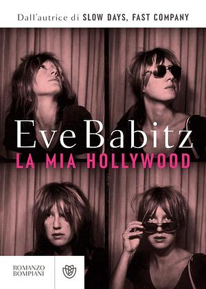 La mia Hollywood by Eve Babitz