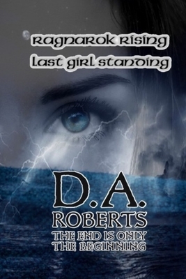 Ragnarok Rising: Last Girl Standing by D. A. Roberts