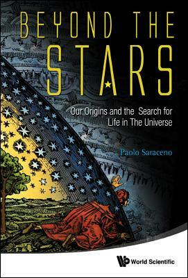 Beyond the Stars: Our Origins and the Search for Life in the Universe by Paolo Saraceno