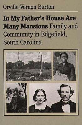 In My Father's House Are Many Mansions: Family and Community in Edgefield, South Carolina by Orville Vernon Burton