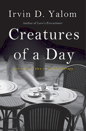 Creatures of a Day: And Other Tales of Psychotherapy by پیام یزدانی, Irvin D. Yalom