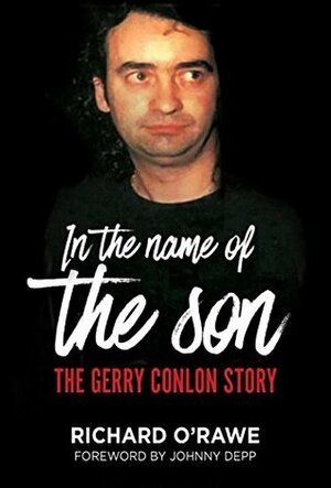 In the Name of the Son: The Gerry Conlon Story by Johnny Depp, Richard O'Rawe