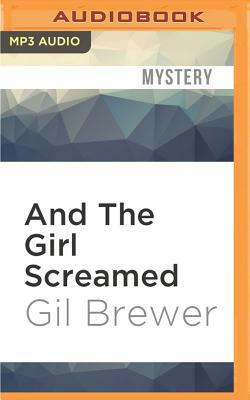 And the Girl Screamed by Gil Brewer