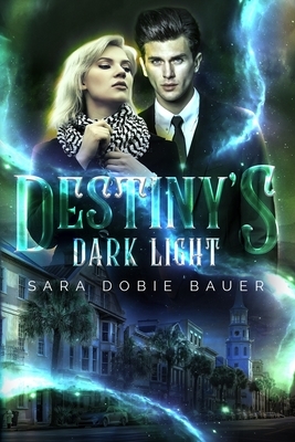 Destiny's Dark Light by Sara Dobie Bauer
