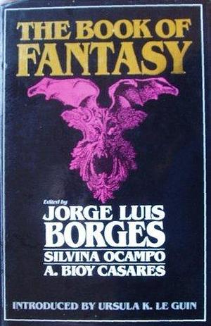 The book of fantasy by Adolfo Bioy Casares, Silvina Ocampo, Silvina Ocampo, Ursula K. Le Guin