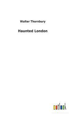 Haunted London by Walter Thornbury