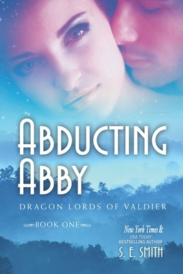 Abducting Abby: Dragon Lords of Valdier Book 1 by S.E. Smith