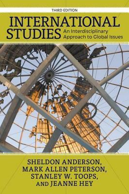 International Studies: An Interdisciplinary Approach to Global Issues: An Interdisciplinary Approach to Global Issues by Sheldon Anderson, Mark Allen Peterson, Stanley W Toops, Jeanne A K Hey