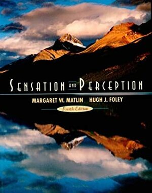 Sensation and Perception by Hugh James Foley, Margaret W. Matlin