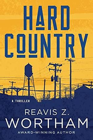 Hard Country by Reavis Z. Wortham, Reavis Z. Wortham