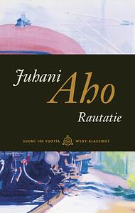 Rautatie eli kertomus ukosta ja akasta, jotka eivät olleet sitä ennen nähneet by Juhani Aho