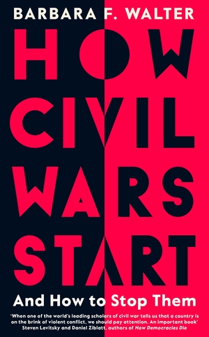 How Civil Wars Start: And How to Stop Them by Barbara F. Walter