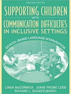 Supporting Children with Communication Difficulties in Inclusive Settings: School-Based Language Intervention by Linda McCormick