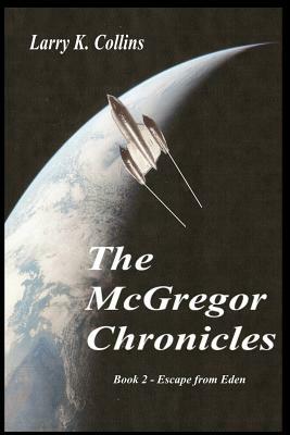 The McGregor Chronicles: Book 2 - Escape from Eden by Larry K. Collins