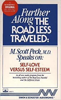 Further Along the Road Less Traveled: Self-love Versus Self-esteem by M. Scott Peck