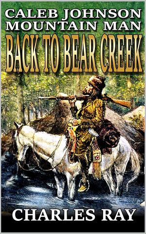 Back To Bear Creek by Charles Ray, Charles Ray