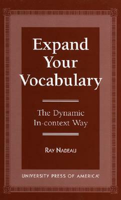 Expand Your Vocabulary: The Dynamic In-Context Way by Ray Nadeau