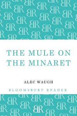 The Mule on the Minaret: A Novel about the Middle East by Alec Waugh
