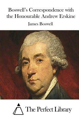 Boswell's Correspondence with the Honourable Andrew Erskine by James Boswell