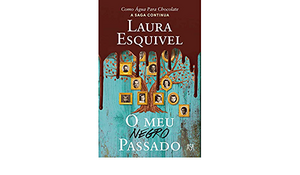 O Meu Negro Passado by Laura Esquivel