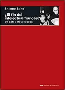 ¿El fin del intelectual francés? De Zola a Houellebecq by Shlomo Sand