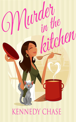 Murder in the Kitchen by Kennedy Chase