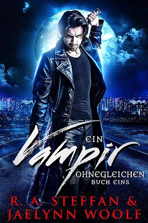 Ein Vampir Ohnegleichen: Buch Eins by Jaelynn Woolf, R.A. Steffan