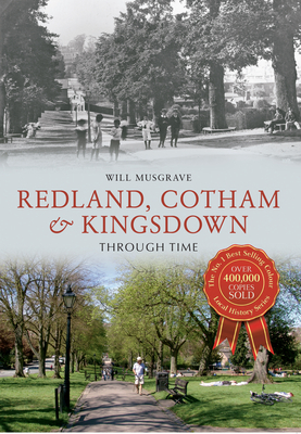 Redland, Cotham & Kingsdown Through Time by Will Musgrave