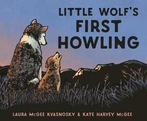 Little Wolf's First Howling by Laura McGee Kvasnosky, Kate Harvey McGee