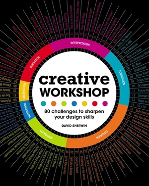 Creative Workshop: 80 Challenges to Sharpen Your Design Skills by David Sherwin