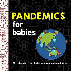 Pandemics for Babies: Explain Social Distancing, Transmission, and Quarantine with this STEM Board Book by the #1 Science Author for Kids by Neal Goldstein, Chris Ferrie, Chris Ferrie, Joanna Suder