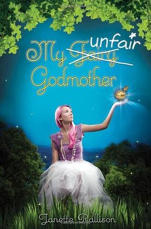 My Unfair Godmother by Janette Rallison