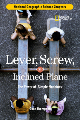 Lever, Screw, and Inclined Plane: The Power of Simple Machines by Gare Thompson