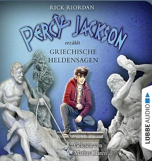 Percy Jackson erzählt - Griechische Heldensagen by Rick Riordan