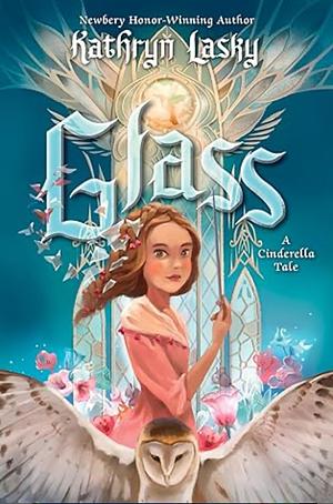 Glass: A Cinderella Tale by Kathryn Lasky