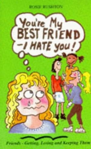 You're My Best Friend – I Hate You by Rosie Rushton