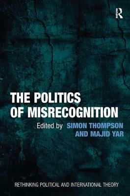 The Politics of Misrecognition by Majid Yar