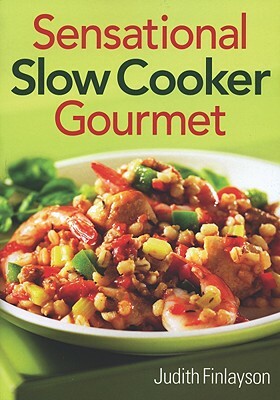 Sensational Slow Cooker Gourmet by Judith Finlayson