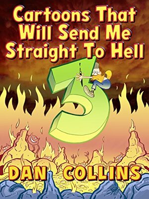 Cartoons That Will Send Me Straight To Hell 3: The Third Coming by Dan Collins