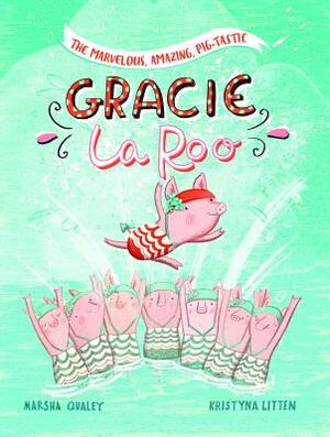 The Marvelous, Amazing, Pig-Tastic Gracie Laroo! by Marsha Qualey