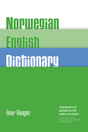 Norwegian-English Dictionary: A Pronouncing and Translating Dictionary of Modern Norwegian (Bokmåland Nynorsk) with a Historical and Grammatical Introduction by Einar Ingvald Haugen