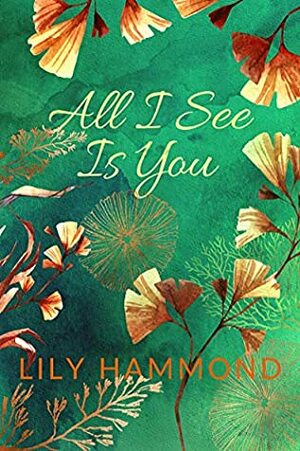All I See Is You by Lily Hammond