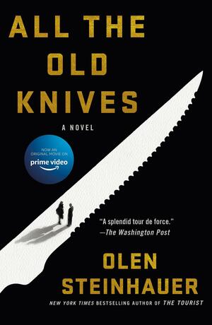 All the Old Knives: A Novel by Olen Steinhauer, Olen Steinhauer