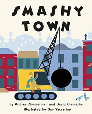 Smashy Town by Dan Yaccarino, Andrea Zimmerman, David Clemesha