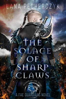 The Solace of Sharp Claws by Lana Pecherczyk